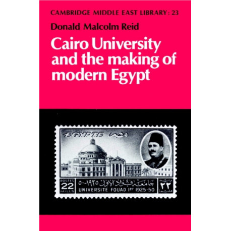 Cairo University and the Making of Modern Egypt