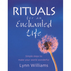 Rituals For An Enchanted Life: Simple steps to make your world wonderful