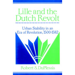 Lille and the Dutch Revolt: Urban Stability in an Era of Revolution, 1500–1582