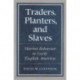 Traders, Planters and Slaves: Market Behavior in Early English America