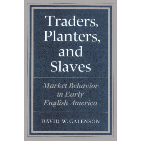 Traders, Planters and Slaves: Market Behavior in Early English America