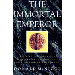 The Immortal Emperor: The Life and Legend of Constantine Palaiologos, Last Emperor of the Romans