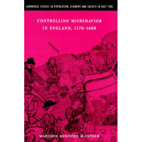 Controlling Misbehavior in England, 1370–1600