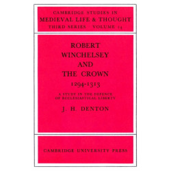 Robert Winchelsey and the Crown 1294–1313: A Study in the Defence of Ecclesiastical Liberty