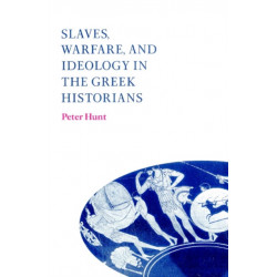 Slaves, Warfare, and Ideology in the Greek Historians