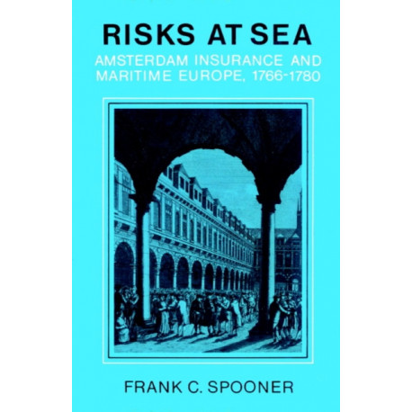 Risks at Sea: Amsterdam Insurance and Maritime Europe, 1766–1780