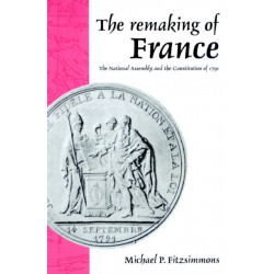 The Remaking of France: The National Assembly and the Constitution of 1791