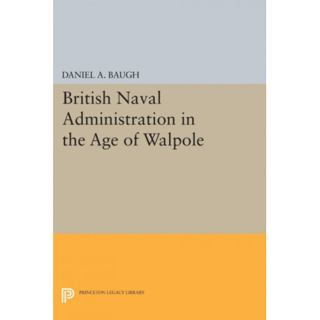 British Naval Administration in the Age of Walpole