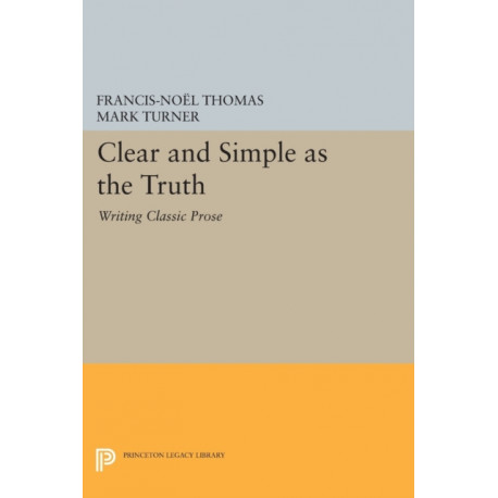 Clear and Simple as the Truth: Writing Classic Prose