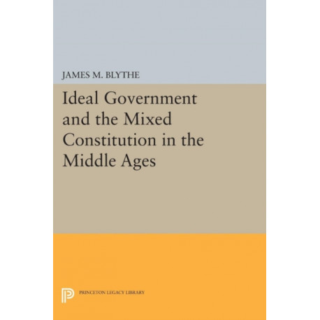 Ideal Government and the Mixed Constitution in the Middle Ages