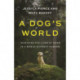 A Dog's World: Imagining the Lives of Dogs in a World without Humans