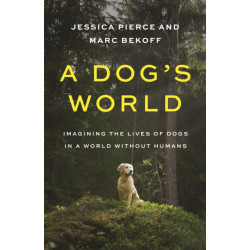 A Dog's World: Imagining the Lives of Dogs in a World without Humans