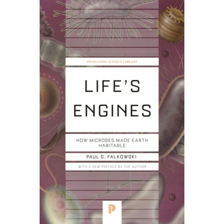 Life's Engines: How Microbes Made Earth Habitable