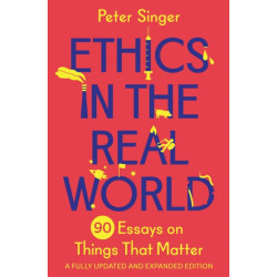 Ethics in the Real World: 90 Essays on Things That Matter – A Fully Updated and Expanded Edition