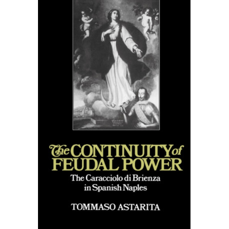 The Continuity of Feudal Power: The Caracciolo Di Brienza in Spanish Naples