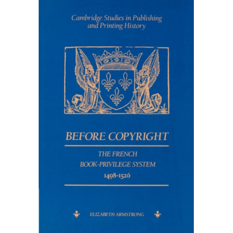 Before Copyright: The French Book-Privilege System 1498–1526