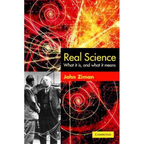 Real Science: What it Is and What it Means