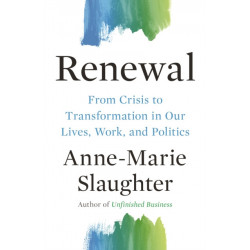 Renewal: From Crisis to Transformation in Our Lives, Work, and Politics