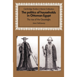 The Politics of Households in Ottoman Egypt: The Rise of the Qazdaglis