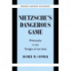 Nietzsche's Dangerous Game: Philosophy in the Twilight of the Idols