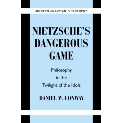 Nietzsche's Dangerous Game: Philosophy in the Twilight of the Idols