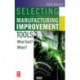 Selecting the Right Manufacturing Improvement Tools: What Tool? When?