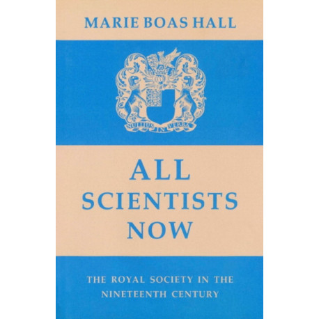 All Scientists Now: The Royal Society in the Nineteenth Century