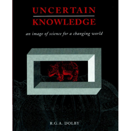 Uncertain Knowledge: An Image of Science for a Changing World