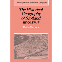 The Historical Geography of Scotland since 1707: Geographical Aspects of Modernisation