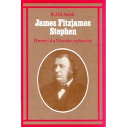 James Fitzjames Stephen: Portrait of a Victorian Rationalist
