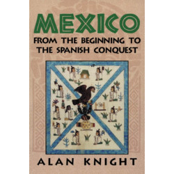Mexico: Volume 1, From the Beginning to the Spanish Conquest