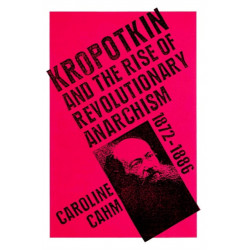 Kropotkin: And the Rise of Revolutionary Anarchism, 1872-1886