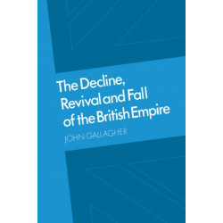 The Decline, Revival and Fall of the British Empire: The Ford Lectures and Other Essays
