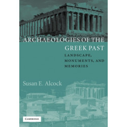 Archaeologies of the Greek Past: Landscape, Monuments, and Memories