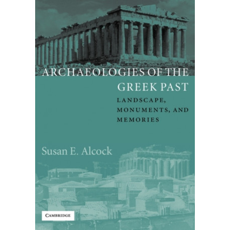 Archaeologies of the Greek Past: Landscape, Monuments, and Memories