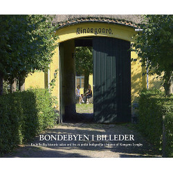 Bondebyen i billeder: en billedlig historie uden ord fra et unikt boligmiljø i hjertet af Kongens Lyngby