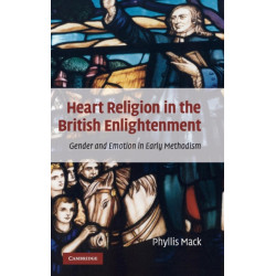Heart Religion in the British Enlightenment: Gender and Emotion in Early Methodism
