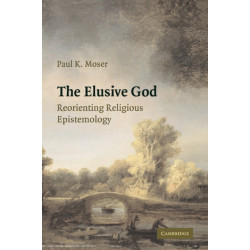 The Elusive God: Reorienting Religious Epistemology