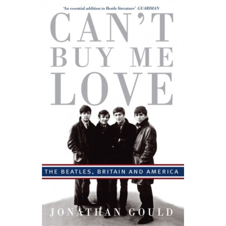 Can't Buy Me Love: The Beatles, Britain, and America
