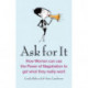 Ask For It: How women can use the power of negotiation to get what they really want