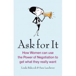 Ask For It: How women can use the power of negotiation to get what they really want