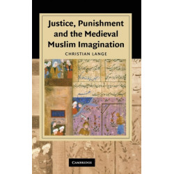Justice, Punishment and the Medieval Muslim Imagination