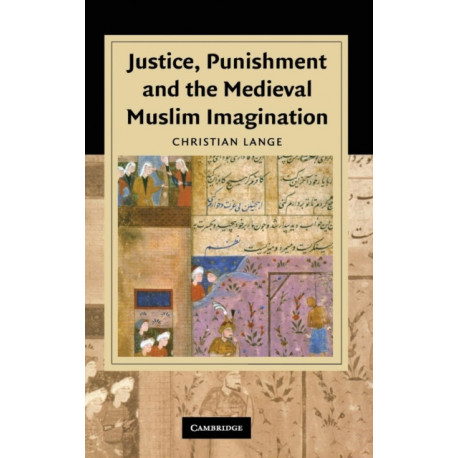 Justice, Punishment and the Medieval Muslim Imagination