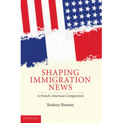 Shaping Immigration News: A French-American Comparison
