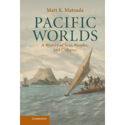 Pacific Worlds: A History of Seas, Peoples, and Cultures