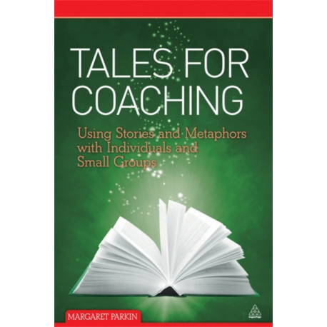 Tales for Coaching: Using Stories and Metaphors with Individuals and Small Groups
