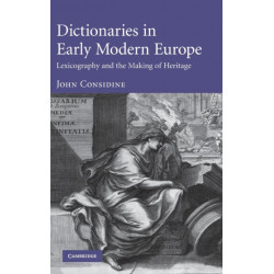 Dictionaries in Early Modern Europe: Lexicography and the Making of Heritage