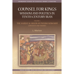 Counsel for Kings: Wisdom and Politics in Tenth-Century Iran: Volume I: The Nasihat al-muluk of Pseudo-Mawardi: Contexts and Themes
