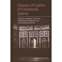 Classes of Ladies of Cloistered Spaces: Writing Feminist History through Biography in Fin-de-siecle Egypt
