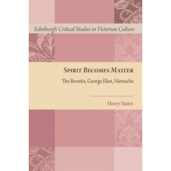 Spirit Becomes Matter: The Brontes, George Eliot, Nietzsche